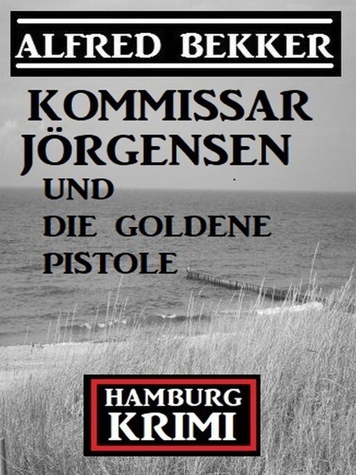 Title details for Kommissar Jörgensen und die goldene Pistole by Alfred Bekker - Available
